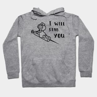 I Will Stab You Hoodie